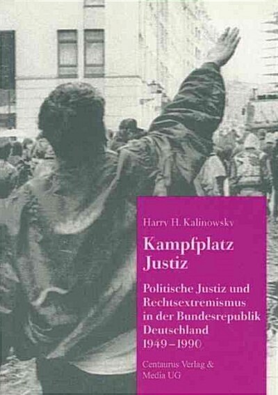 Kampfplatz Justiz: Politische Justiz Und Rechtsextremismus in Der Bundesrepublik Deutschland 1949-1990 (Paperback, 1993)