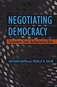 Negotiating Democracy: Transitions from Authoritarian Rule (Paperback)