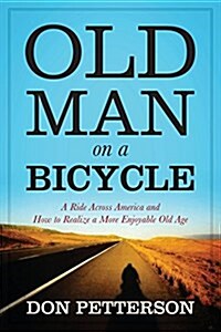 Old Man on a Bicycle: A Ride Across America and How to Realize a More Enjoyable Old Age (Paperback)