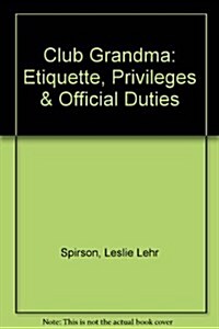 Club Grandma: Etiquette, Privileges & Official Duties (Hardcover, 1st)