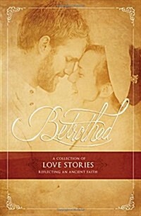 Betrothed: A Collection of Love Stories Reflecting an Ancient Faith (Paperback)