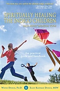 Spiritually Healing the Indigo Children (and Adult Indigos, Too!): The Practical Guide and Handbook (Hardcover, 0)