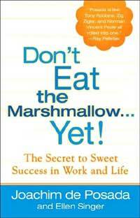 Don't Eat the Marshmallow Yet!: The Secret to Sweet Success in Work and Life (Hardcover)