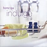Home Spa: Indulge (Hardcover)