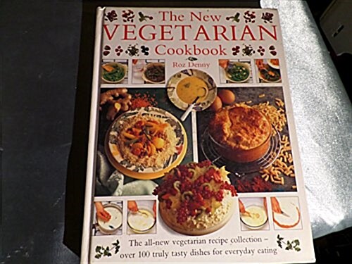 The New Vegetarian Cookbook: The All-New Vegetarian Recipe Collection -- Over 100 Truly Tasty Dishes for Everyday Eating (Hardcover)