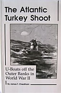 The Atlantic Turkey Shoot: U-boats off the Outer Banks in World War II (Paperback, 5 Reprint)