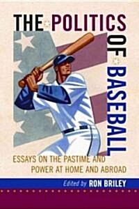 The Politics of Baseball: Essays on the Pastime and Power at Home and Abroad (Paperback)