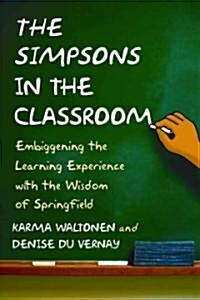 The Simpsons in the Classroom: Embiggening the Learning Experience with the Wisdom of Springfield (Paperback)