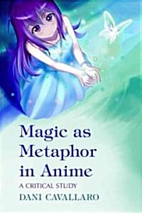 Magic as Metaphor in Anime: A Critical Study (Paperback)
