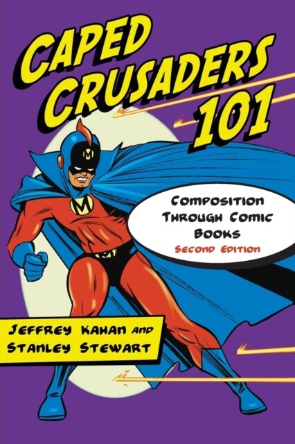 Caped Crusaders 101: Composition Through Comic Books, 2d ed. (Paperback, 2, Updated, Expand)