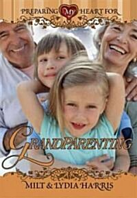 Preparing My Heart for Grandparenting: For Grandparents at Any Stage of the Journey (Paperback)