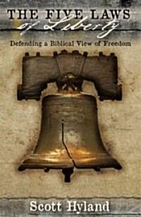The Five Laws of Liberty: Defending a Biblical View of Freedom (Paperback)