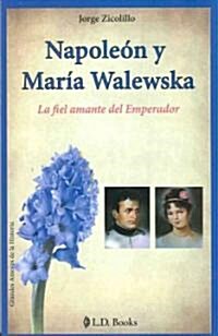 Napoleon y Maria Walewska: La Fiel Amante del Emperador (Paperback)