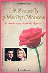 J.F. Kennedy y Marilyn Monroe: El Romance Que Incomodo al Poder (Paperback)