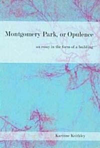 Montgomery Park, or Opulence: An Essay in the Form of a Building (Paperback, New)
