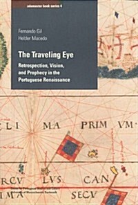 The Traveling Eye: Retrospection, Vision, and Prophecy in the Portuguese Renaissance Volume 4 (Paperback)