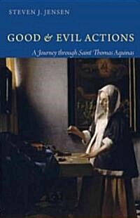 Good and Evil Actions a Journey Through Saint Thomas Aquinas (Paperback)