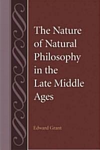 The Nature of Natural Philosophy in the Late Middle Ages (Hardcover)