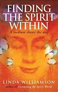 Finding The Spirit Within : A medium shows the way (Paperback)