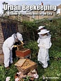 Urban Beekeeping: A Guide to Keeping Bees in the City (Paperback)