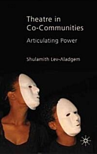 Theatre in Co-Communities : Articulating Power (Hardcover)