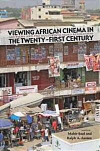 Viewing African Cinema in the Twenty-First Century: Art Films and the Nollywood Video Revolution (Paperback)