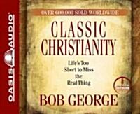 Classic Christianity: Lifes Too Short to Miss the Real Thing (Audio CD)