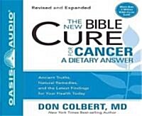 The New Bible Cure for Cancer: A Dietary Answer: Ancient Truths, Natural Remedies, and the Latest Findings for Your Health Today                       (Audio CD, Revised)