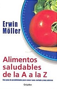 Alimentos saludables de la A a la Z/ Healthy Foods from A to Z (Paperback)