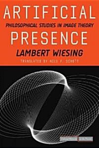 Artificial Presence: Philosophical Studies in Image Theory (Paperback)