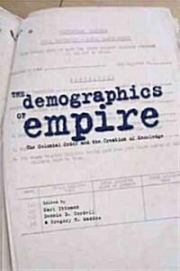 The Demographics of Empire: The Colonial Order and the Creation of Knowledge (Paperback)