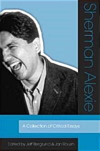 Sherman Alexie: A Collection of Critical Essays (Paperback)