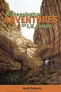 The Archaeological Adventures of I.V. Jones (Paperback)