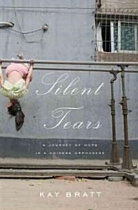 Silent Tears: A Journey of Hope in a Chinese Orphanage (Paperback)