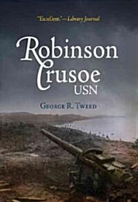 Robinson Crusoe, USN: The Adventures of George R. Tweed Rmic on Japanese-Held Guam (Paperback)