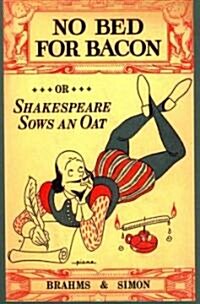 No Bed for Bacon: Or Shakespeare Sows an Oat (Paperback)