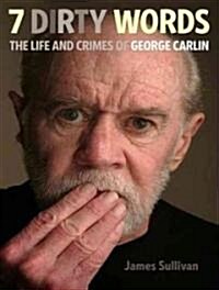 7 Dirty Words: The Life and Crimes of George Carlin (Audio CD, Library)