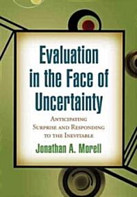 Evaluation in the Face of Uncertainty: Anticipating Surprise and Responding to the Inevitable (Hardcover)