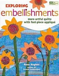 Exploring Embellishments: More Artful Quilts with Fast-Piece Applique (Paperback)