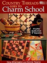 Country Threads Goes to Charm School: 19 Little Quilts from 5 Squares (Paperback)