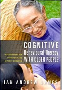 Cognitive Behavioural Therapy with Older People : Interventions for Those with and without Dementia (Paperback)