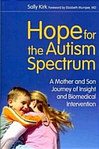 Hope for the Autism Spectrum : A Mother and Son Journey of Insight and Biomedical Intervention (Paperback)