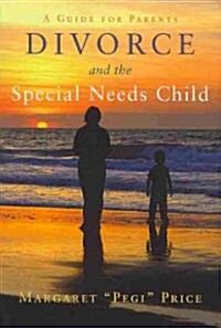 Divorce and the Special Needs Child : A Guide for Parents (Paperback)
