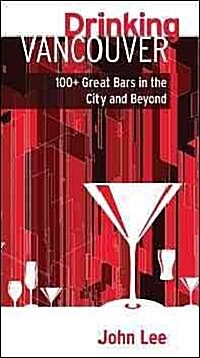 Drinking Vancouver: 100+ Great Bars in the City and Beyond (Paperback)
