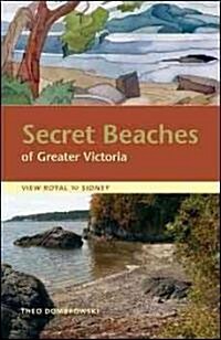 Secret Beaches of Greater Victoria: View Royal to Sidney (Paperback)
