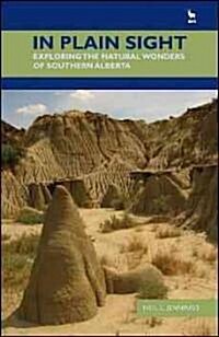 In Plain Sight: Exploring the Natural Wonders of Southern Alberta (Paperback)