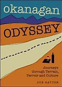 Okanagan Odyssey: Journeys Through Terrain, Terroir and Culture (Paperback)