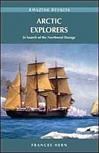 Arctic Explorers: In Search of the Northwest Passage (Paperback)