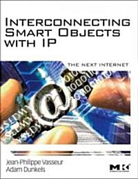 Interconnecting Smart Objects with IP: The Next Internet (Paperback)