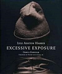 Lyle Ashton Harris: Excessive Exposure: The Complete Chocolate Portraits (Hardcover)